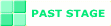 PAST STAGE 